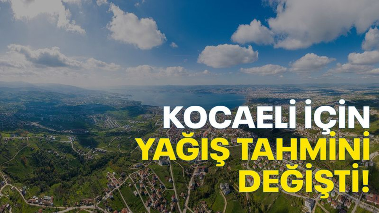 Meteoroloji’nin Kocaeli için yağış tahmini değişti!