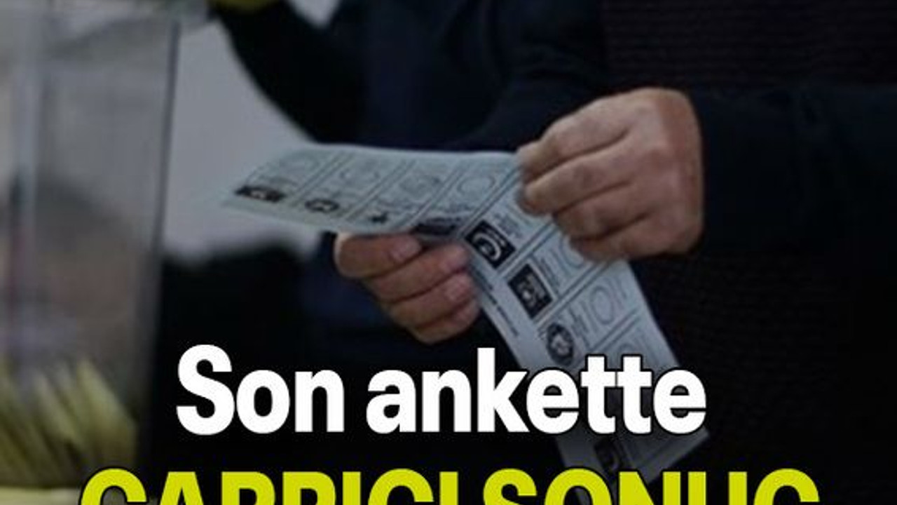 Son ankette ÇARPICI SONUÇ