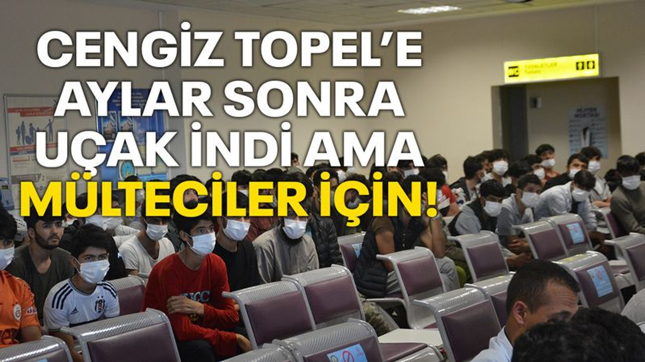 Cengiz Topel’e aylar sonra uçak indi ama mülteciler için!