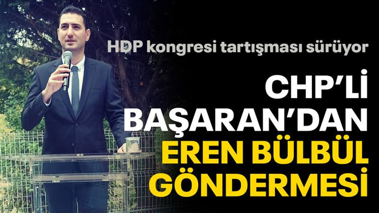 HDP kongresine gidenlere, Başaran'dan Eren Bülbül göndermesi!