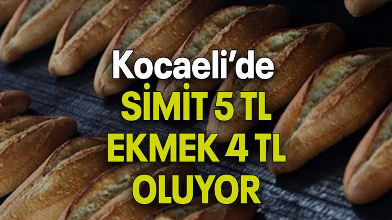 Kocaeli’de SİMİT 5 TL EKMEK 4 TL OLUYOR