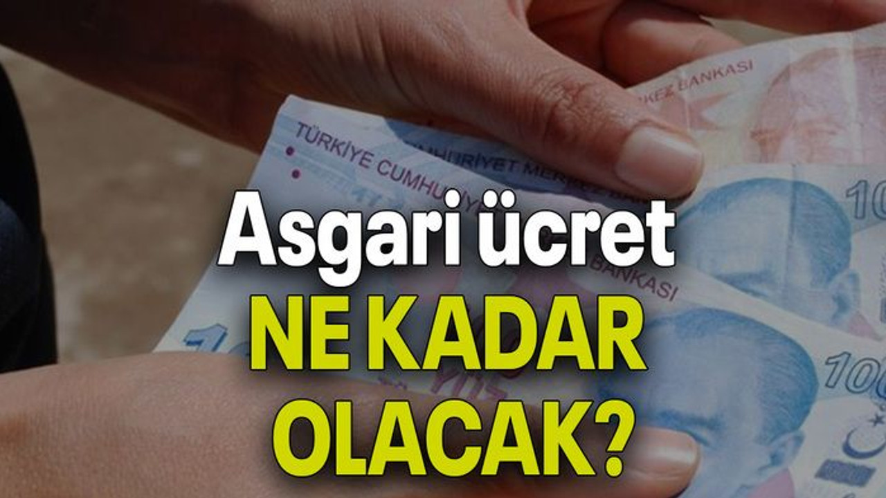 Asgari ücret NE KADAR OLACAK?