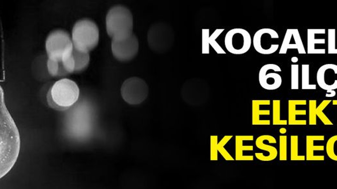Kocaeli’de 6 ilçede elektrik kesintisi var (29 Haziran Çarşamba)