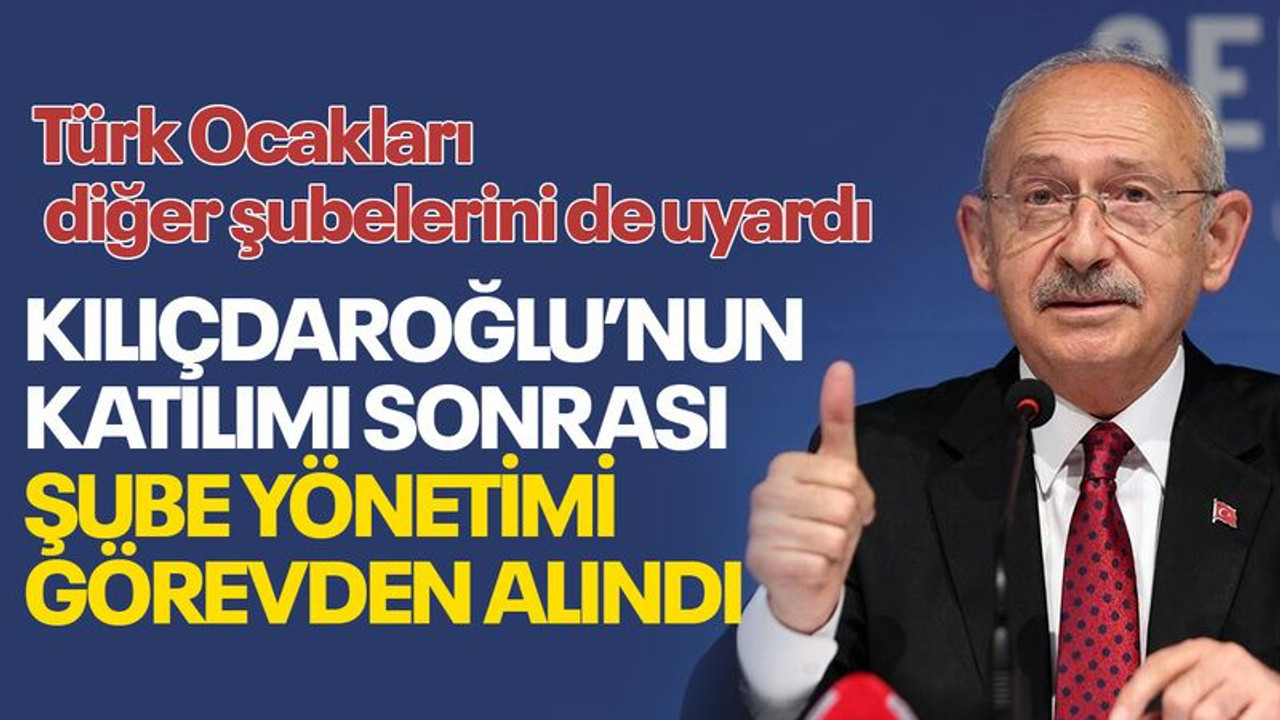 Kılıçdaroğlu’nun katılımı sonrası şube yönetimi görevden alındı