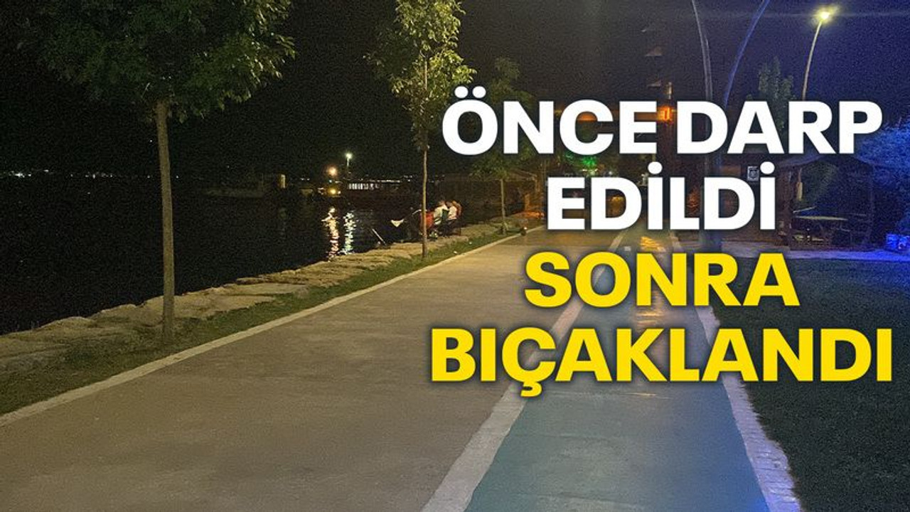 Önce darp edildi sonra bıçaklandı