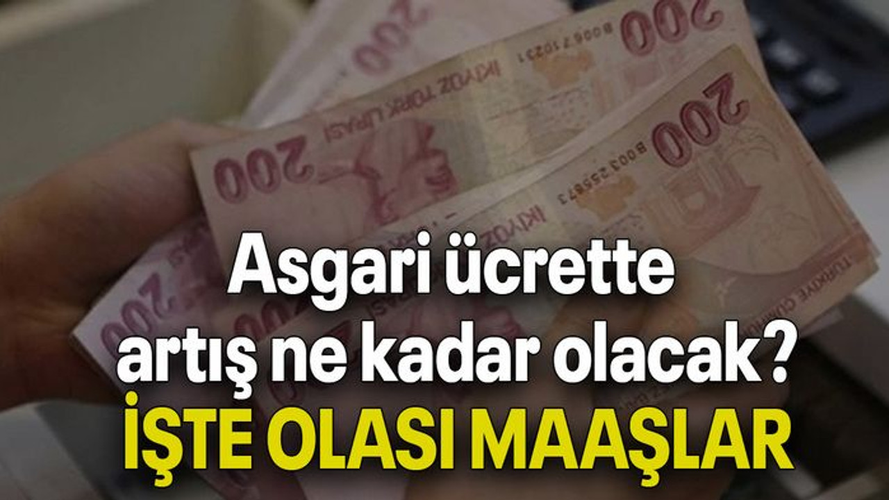 Asgari ücrette artış ne kadar olacak? İŞTE OLASI MAAŞLAR