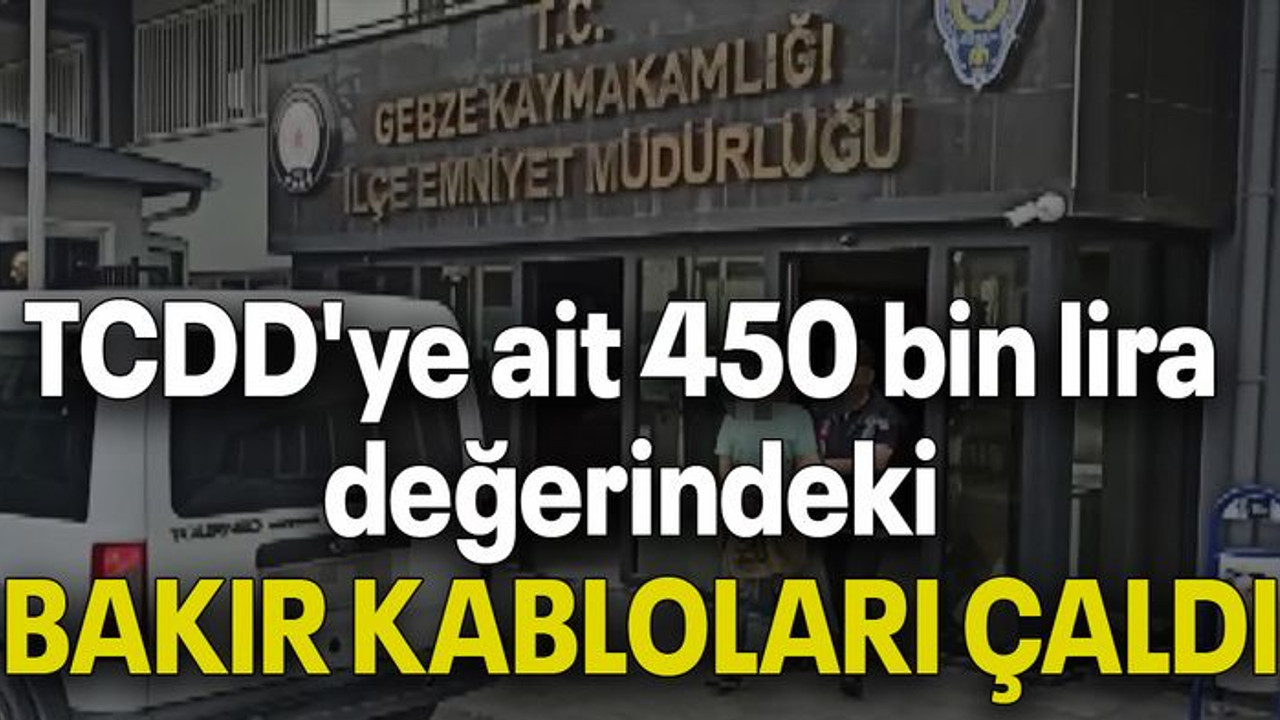 TCDD'ye ait 450 bin lira değerindeki BAKIR KABLOLARI ÇALDI