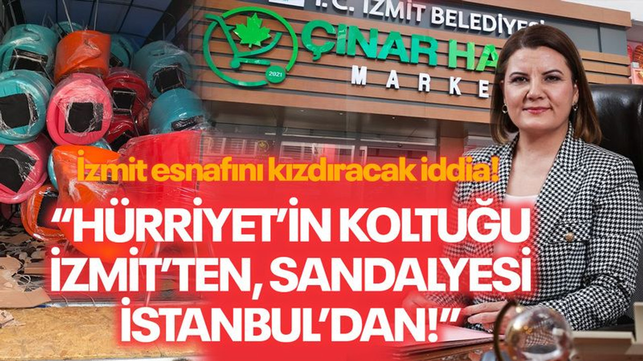 Hürriyet’in koltuğu İzmit’ten, sandalyesi İstanbul’dan! İzmit esnafını kızdıracak iddia!