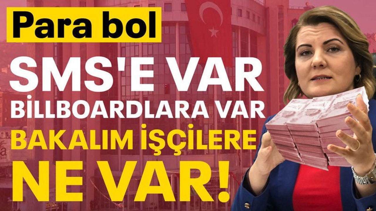 SMS'e var, billboardlara var, bakalım İzmit Belediyesi işçilerine ne var?