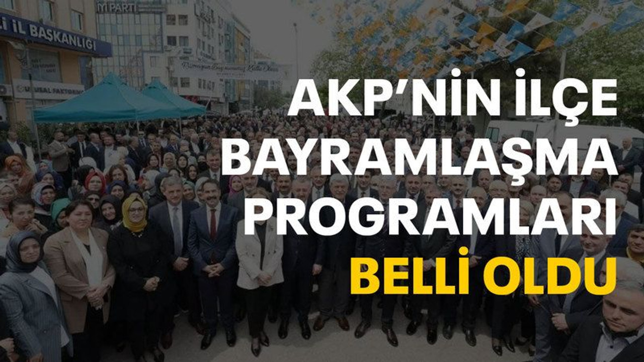 AKP’nin ilçe bayramlaşma programları belli oldu