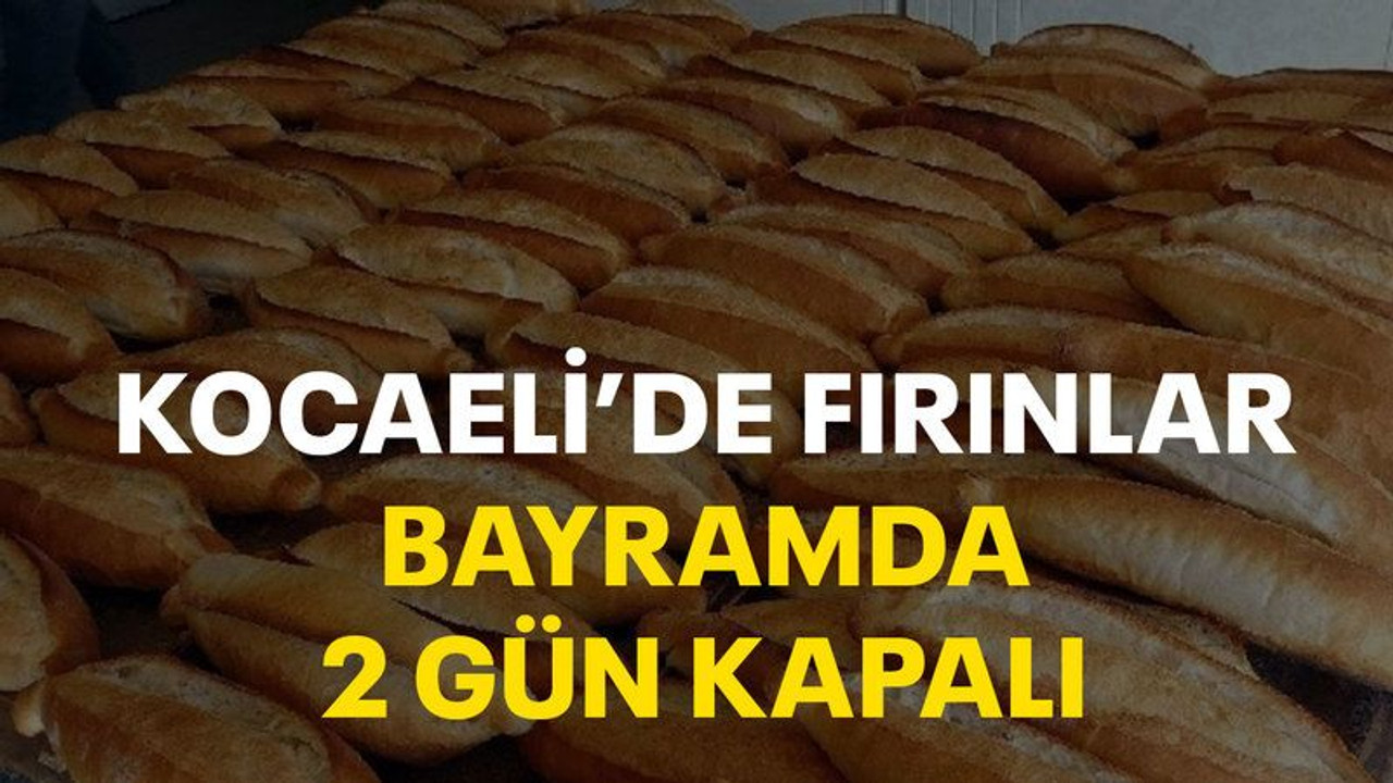Kocaeli’de fırınlar, bayramda 2 gün kapalı