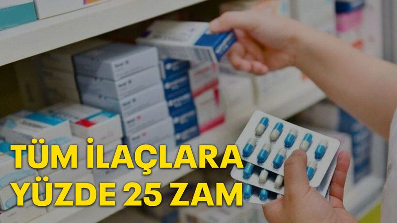 Tüm ilaçlara yüzde 25 zam!