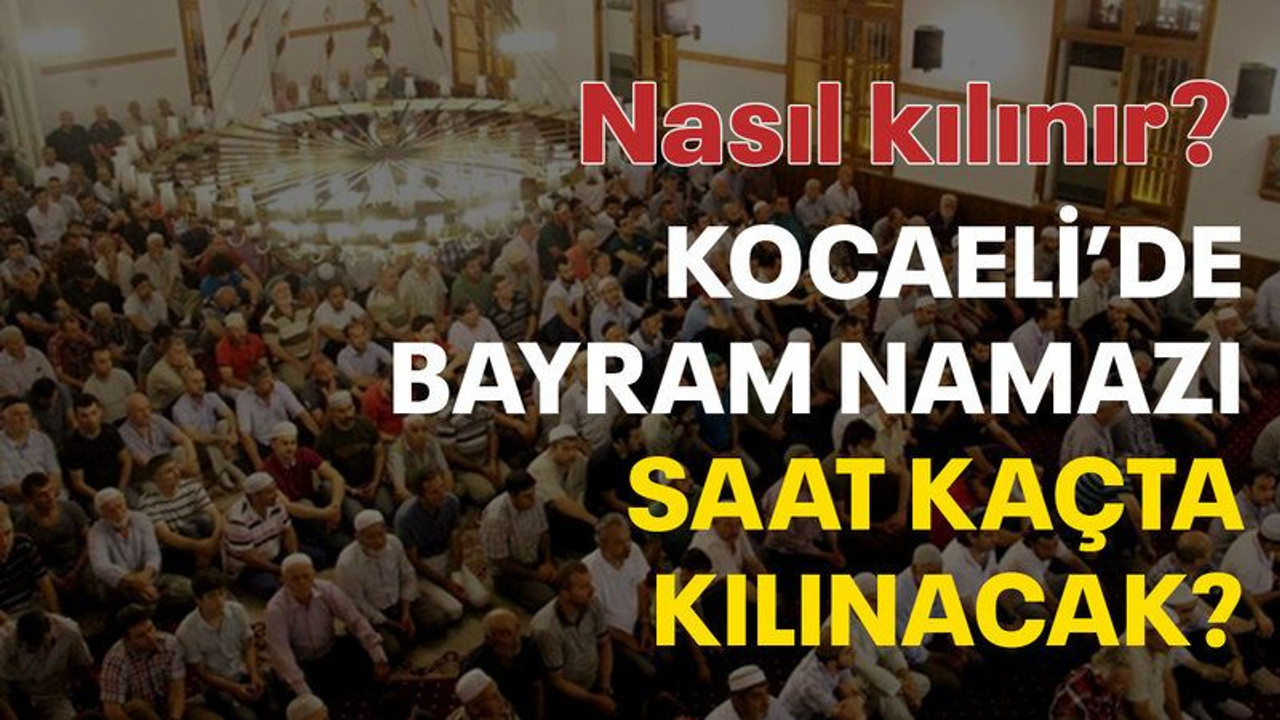 Kocaeli’de bayram namazı saat kaçta kılınacak?