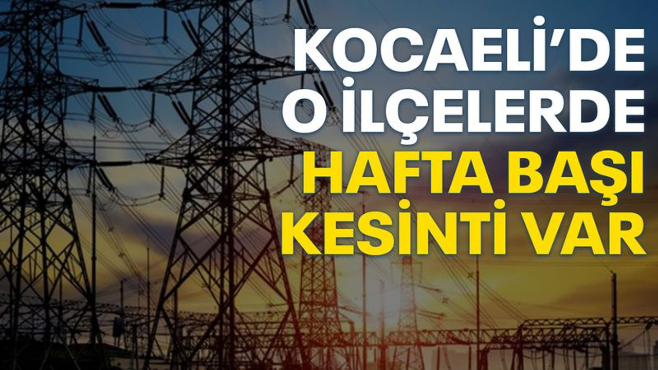 Kocaeli’de o ilçelerde, bayramın üçüncü günü elektrik kesilecek