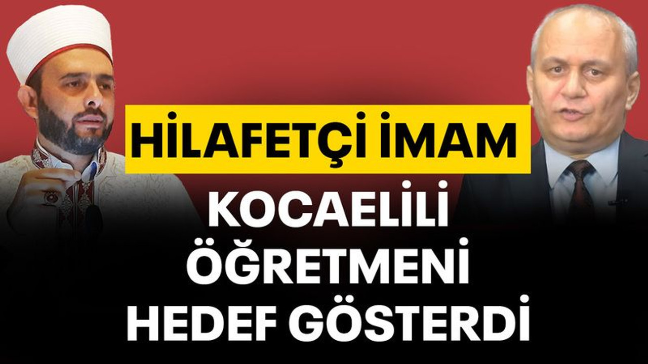 Hilafetçi imam, Kocaelili öğretmeni hedef gösterdi