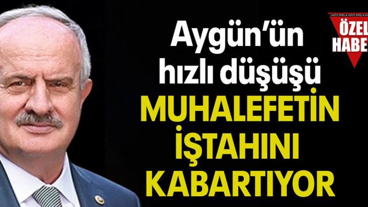 Aygün’ün hızlı düşüşü MUHALEFETİN İŞTAHINI KABARTIYOR