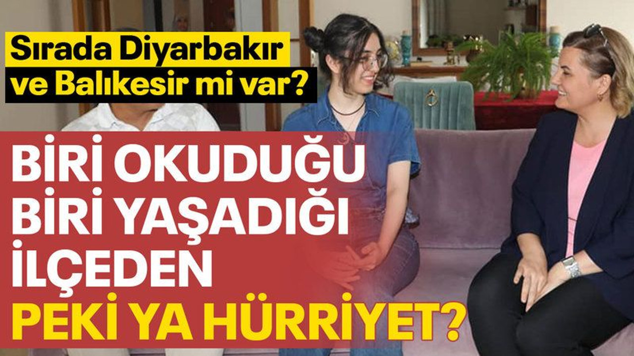 Biri okuduğu biri yaşadığı ilçeden peki ya Hürriyet? Sırada Diyarbakır ve Balıkesir mi var?