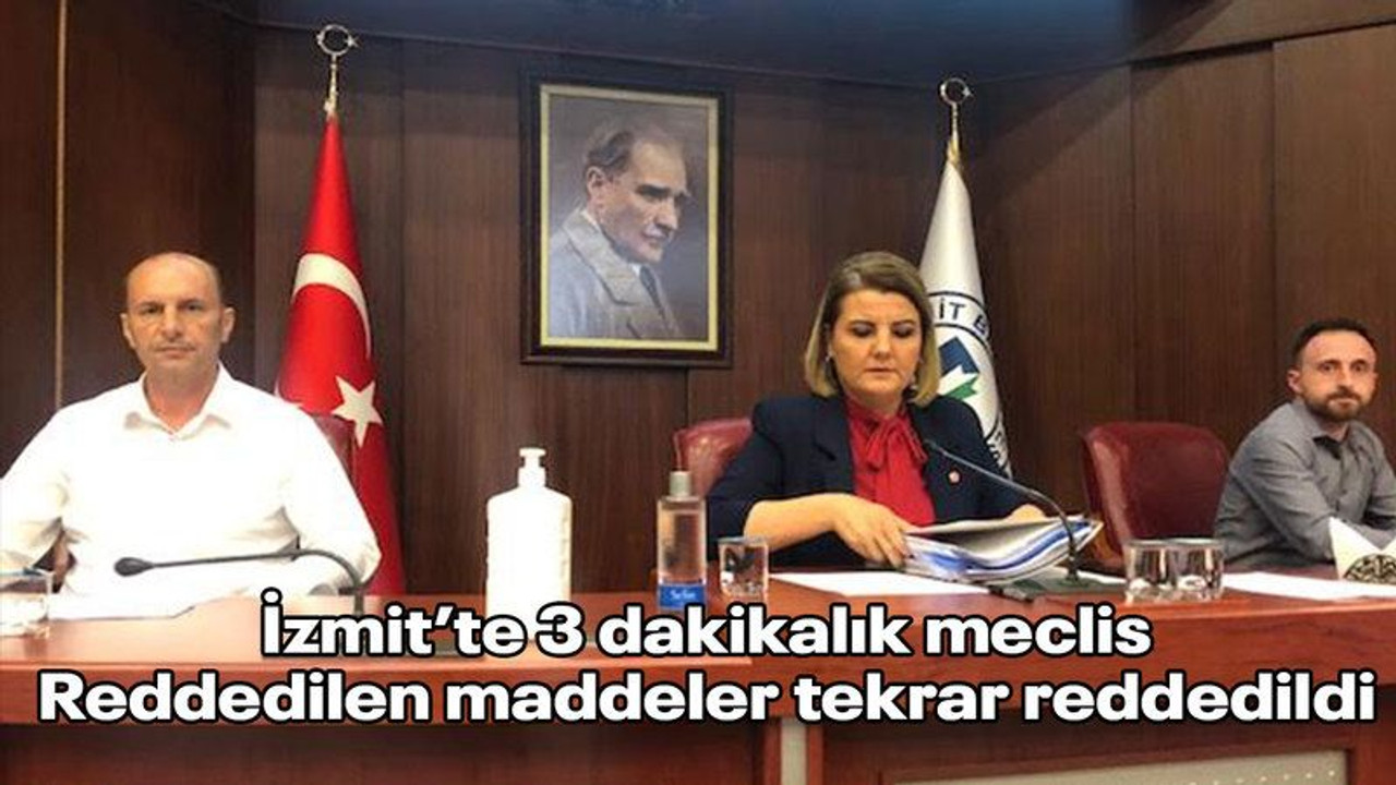 İzmit’te 5 dakikalık meclis Reddedilen maddeler tekrar reddedildi