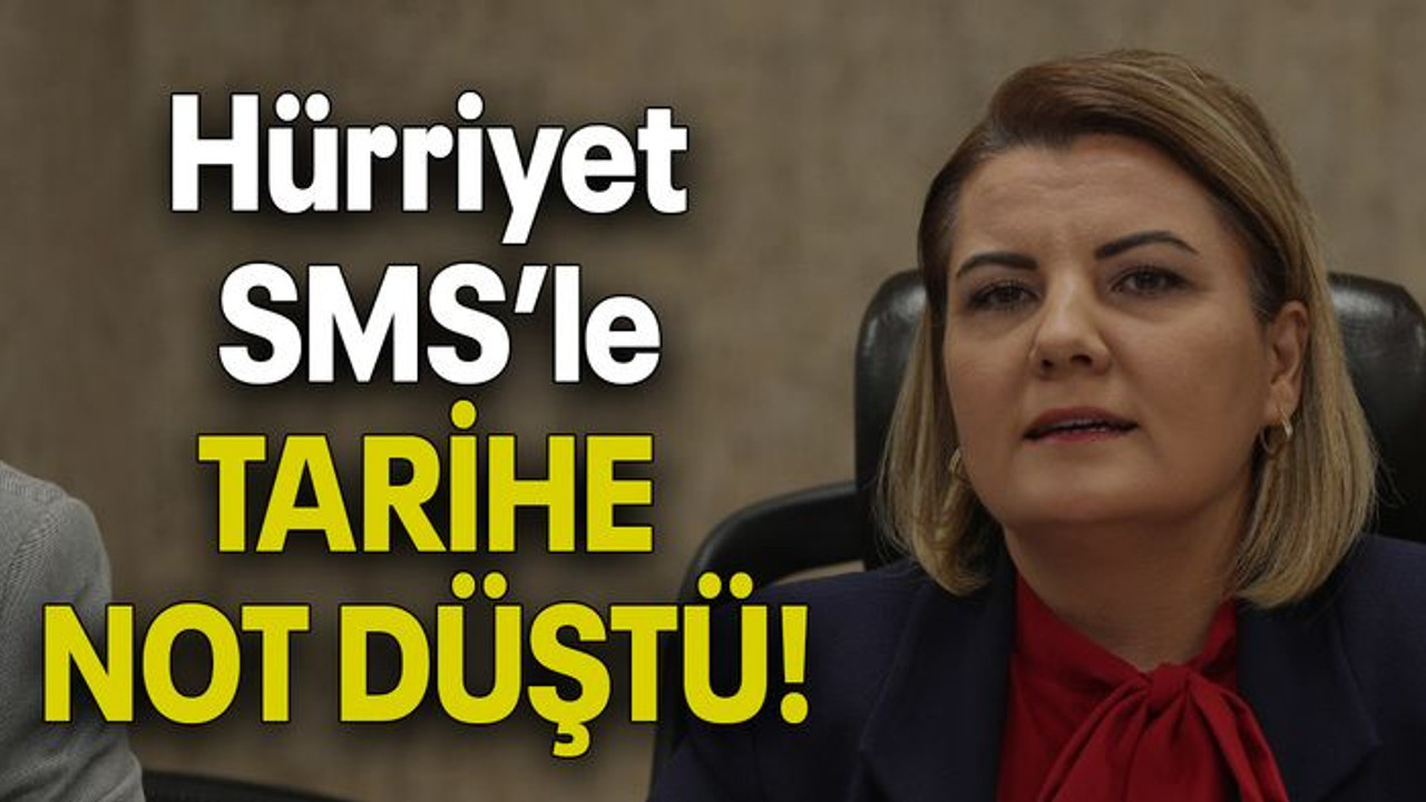 Hürriyet SMS’le TARİHE NOT DÜŞTÜ!