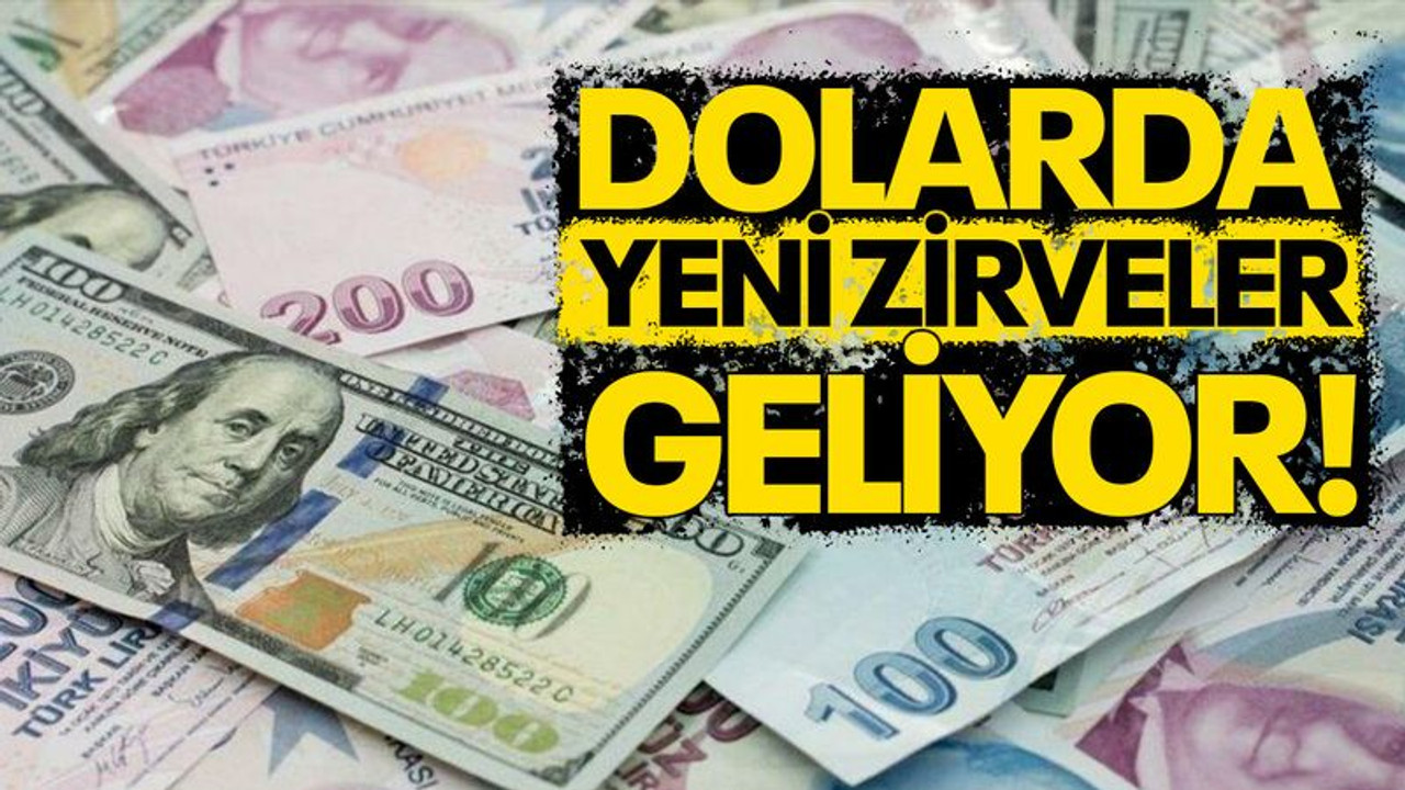 Dolarda yeni zirveler geliyor