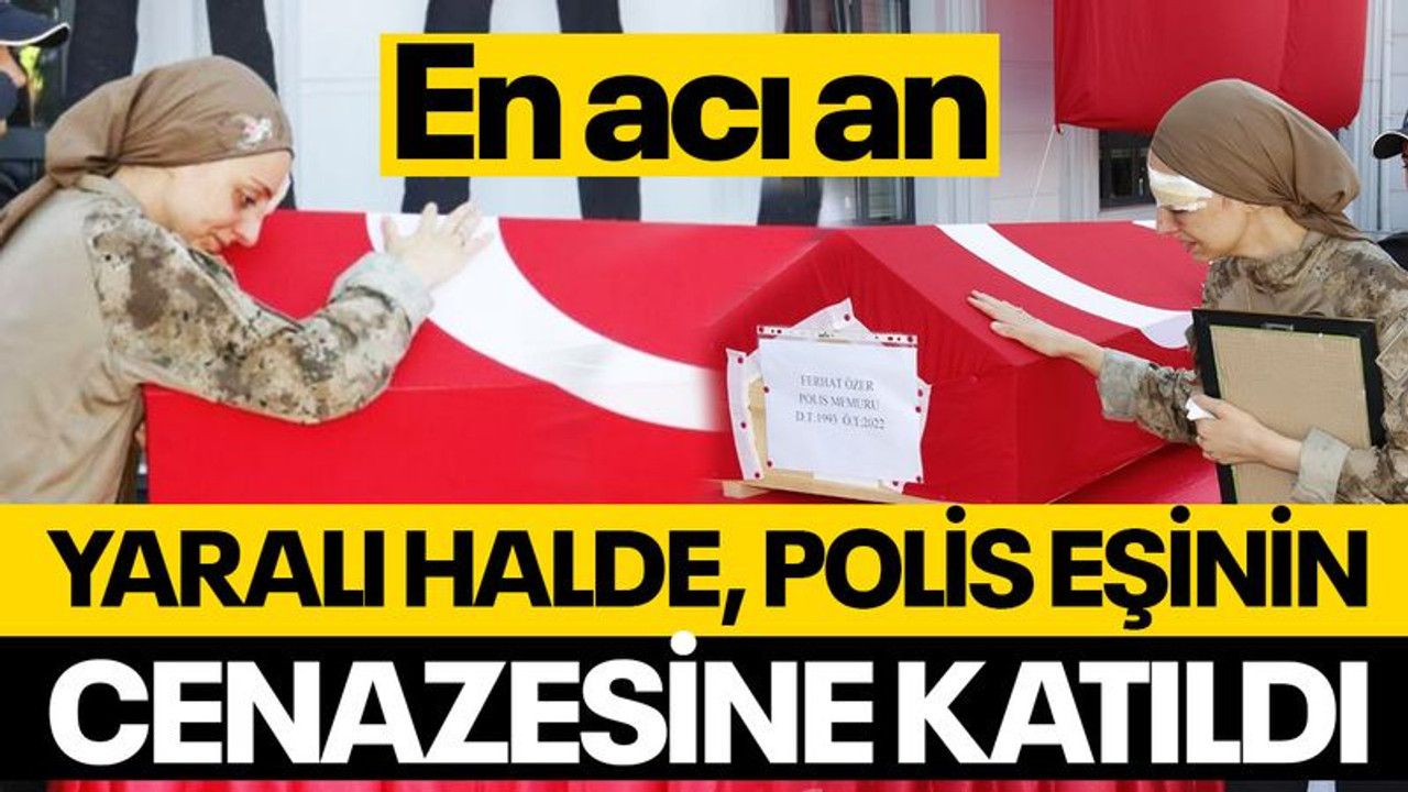 Yaralı halde, polis eşinin cenazesine katıldı... En acı an