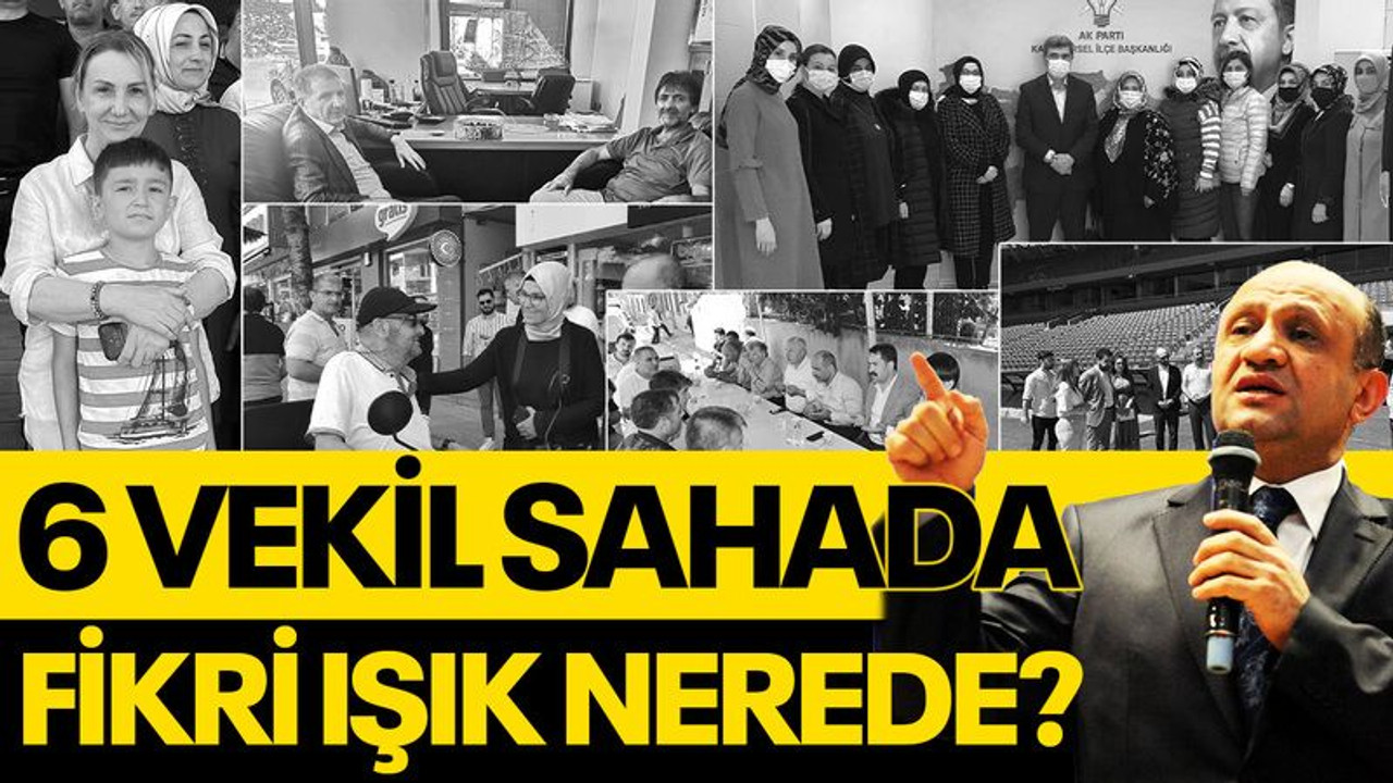 AKP'de 6 vekil sahada, Fikri Işık nerede?