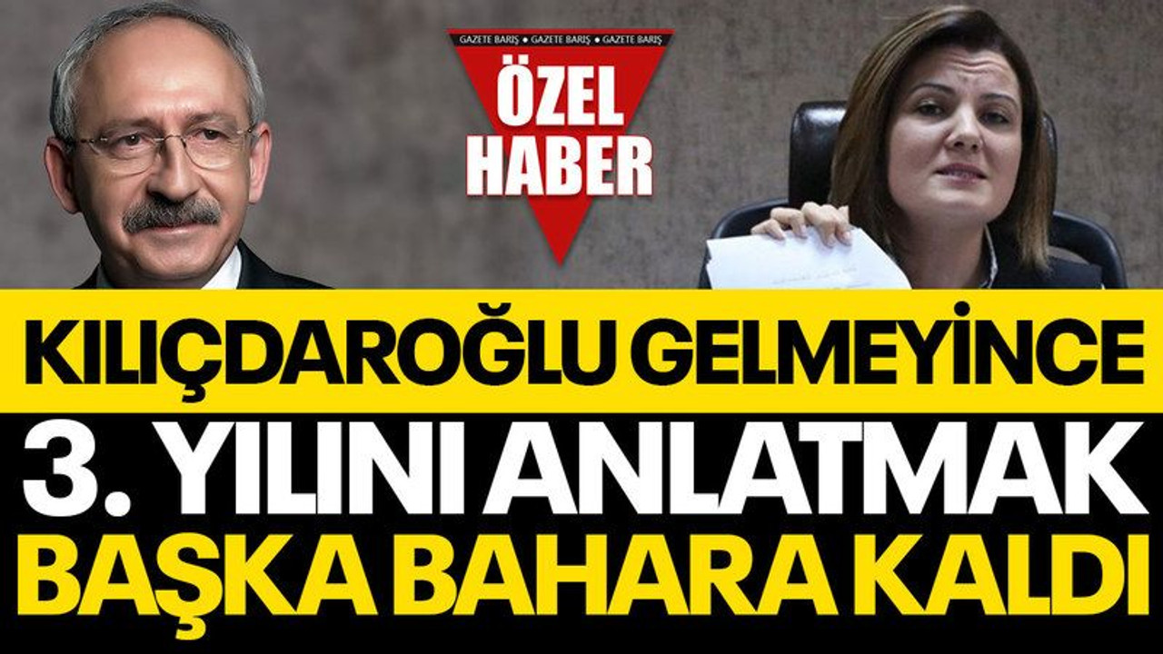 Kılılçdaroğlu gelmeyince üçüncü yılını anlatmak başka bahara kaldı!