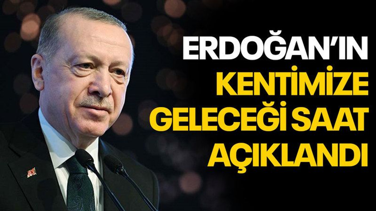 Erdoğan'ın Kocaeli'ye geleceği saat açıklandı