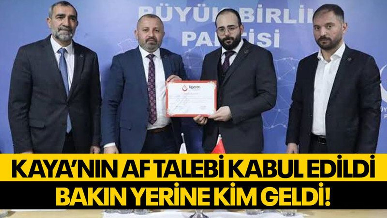 Kaya’nın af talebi kabul edildi, bakın yerine kim geldi!
