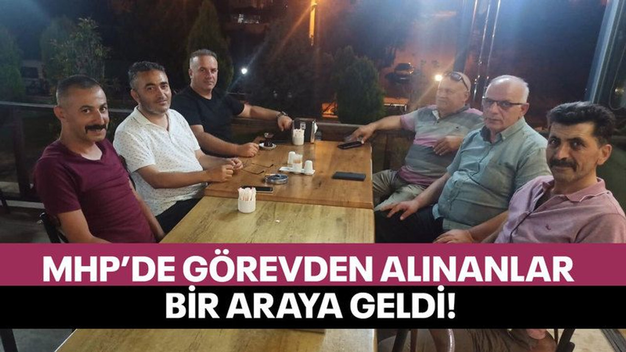 MHP’de görevden alınanlar bir araya geldi!