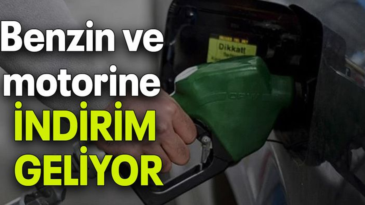 Benzin ve motorine İNDİRİM GELİYOR