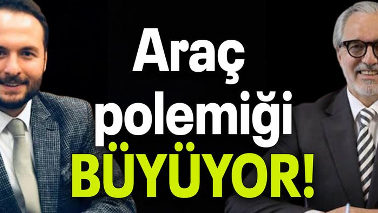 Araç polemiği BÜYÜYOR!