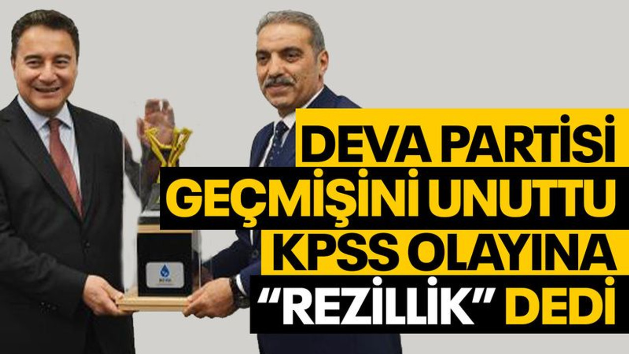 DEVA Partisi geçmişini unuttu KPSS olayına “Rezillik” dedi