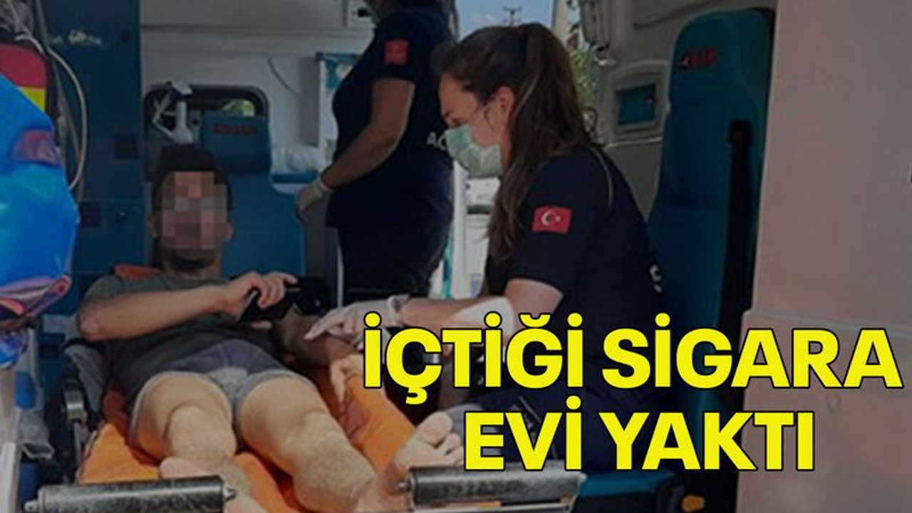 İçtiği sigara evi yaktı
