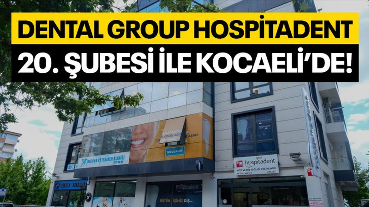 Dental Group Hospitadent 20. şubesi ile Kocaeli’de!
