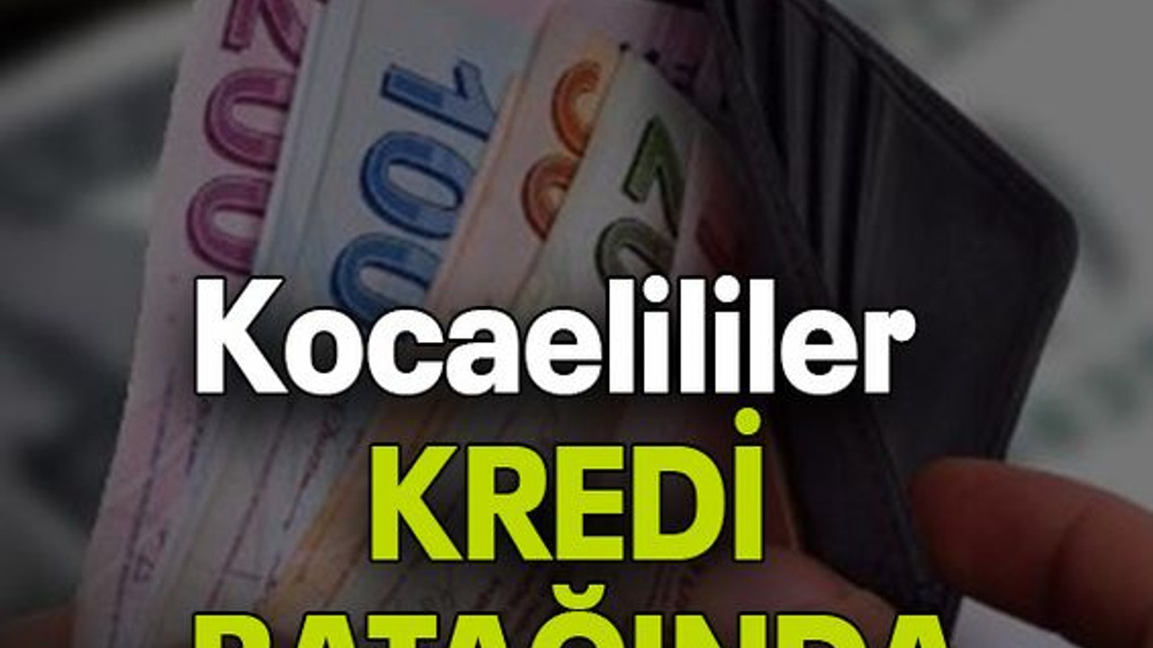 Kocaelililer KREDİ BATAĞINDA
