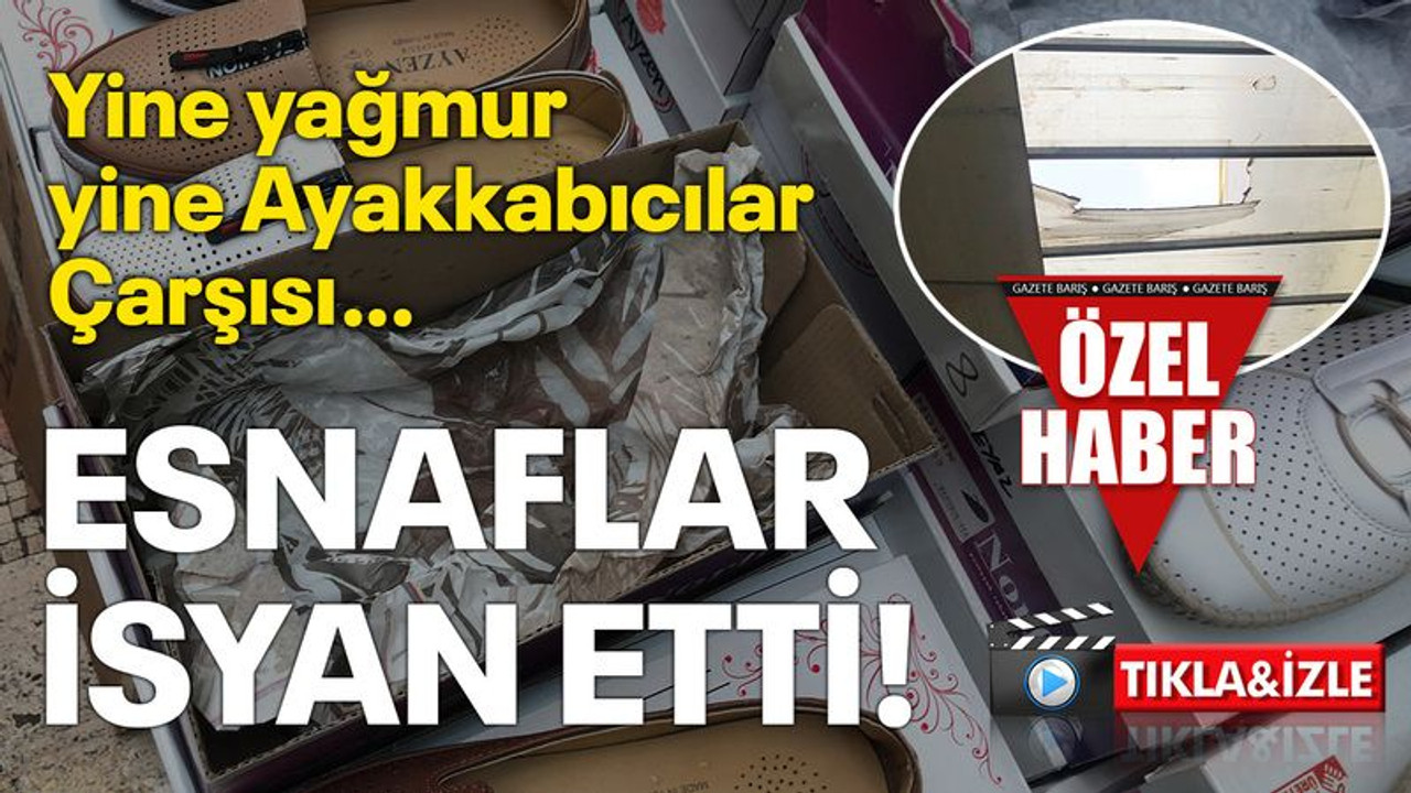Yine yağmur yine Ayakkabıcılar Çarşısı… Esnaflar isyan etti!