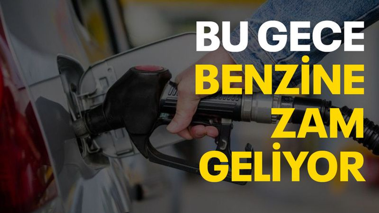 Motorinden sonra benzine de zam geliyor