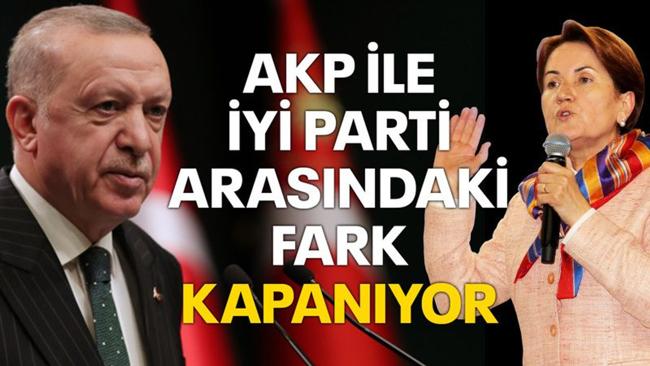 AKP ile İYİ Parti arasındaki fark kapanıyor!