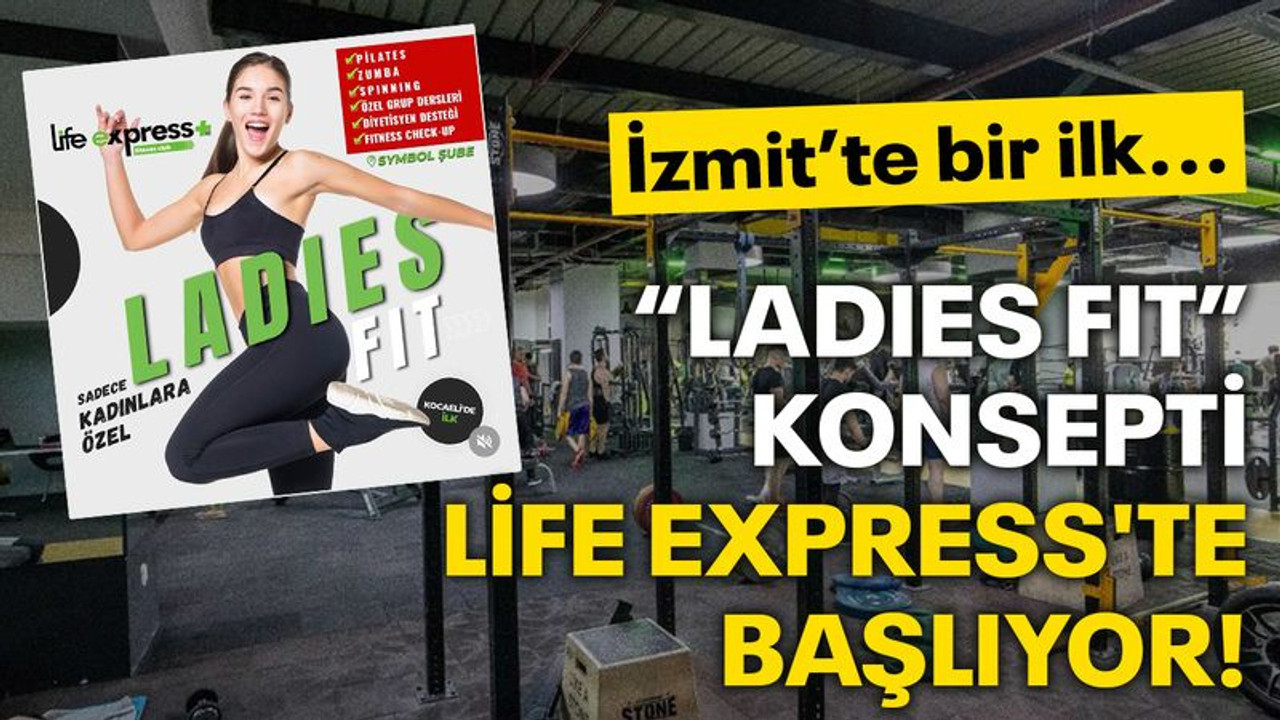 İzmit’te bir ilk... “LADIES FIT” konsepti Life Express'te başlıyor!