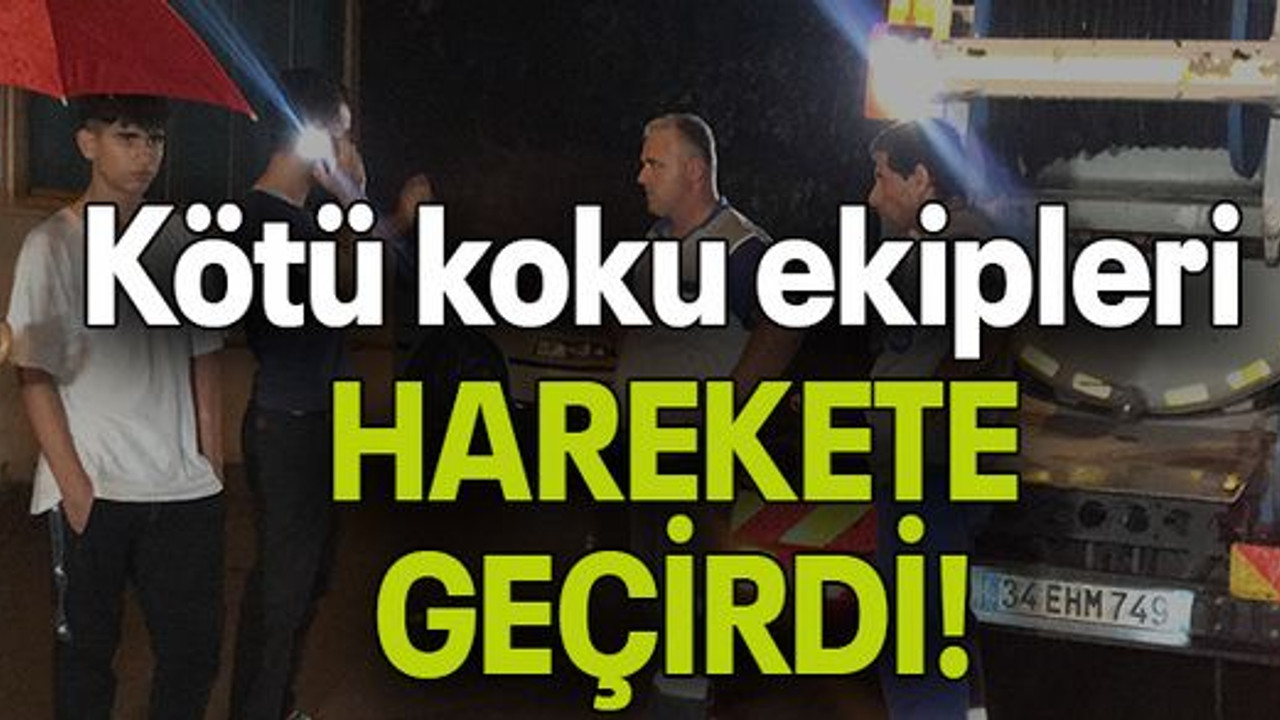 Kötü koku ekipleri HAREKETE GEÇİRDİ!