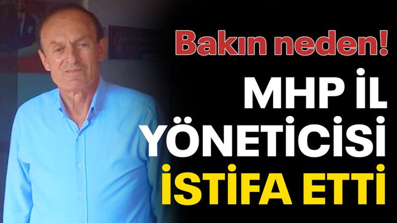 MHP İl Yöneticisi Uğur Öcal, görevinden istifa etti