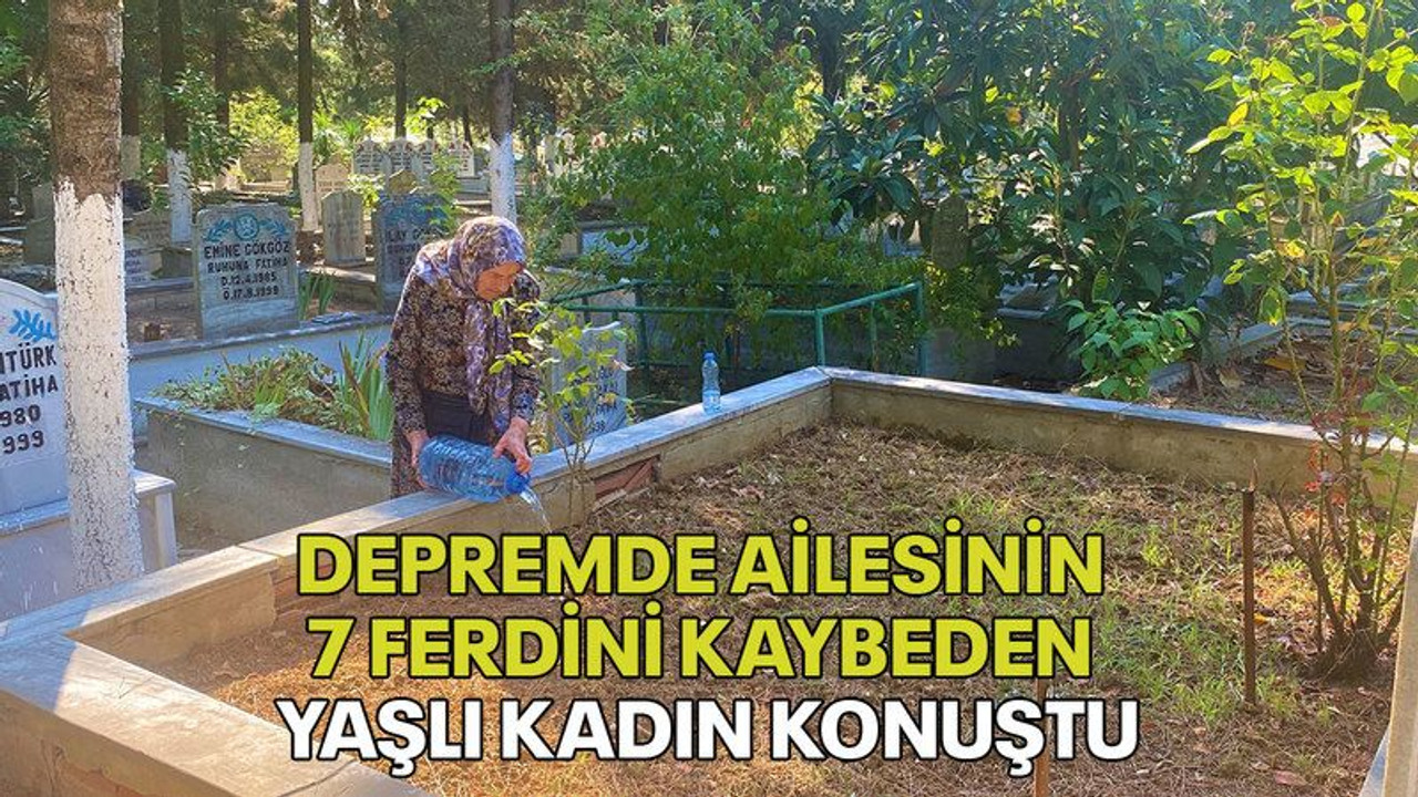 Depremde ailesinin 7 ferdini kaybeden yaşlı kadın konuştu!