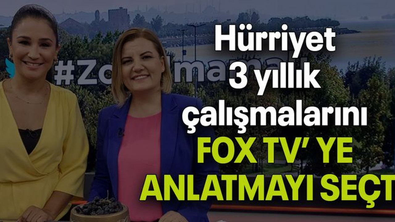 Hürriyet 3 yıllık çalışmalarını FOX TV’ YE ANLATMAYI SEÇTİ!