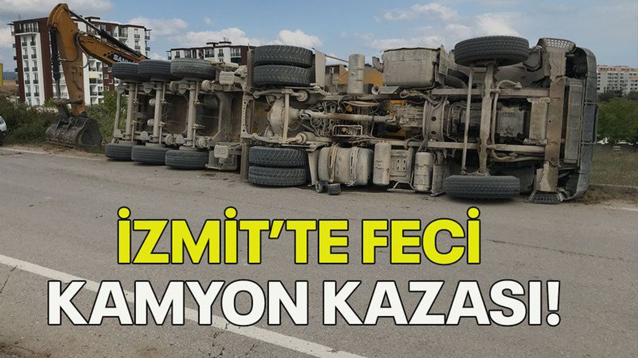 İzmit'te feci kamyon kazası!