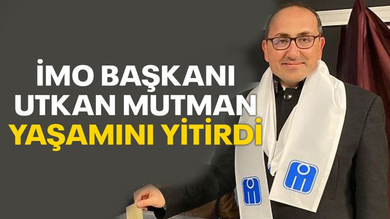 İMO Başkanı Utkan Mutman yaşamını yitirdi