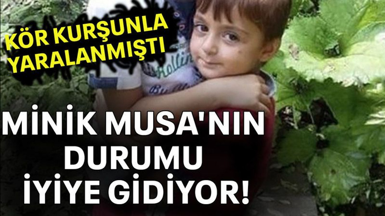 Minik Musa'nın durumu iyiye gidiyor!