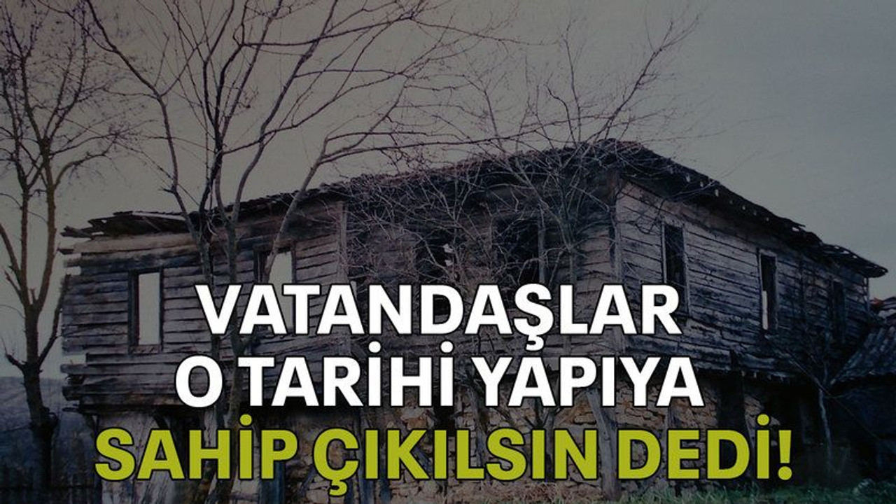 Vatandaşlar o tarihi yapıya sahip çıkılsın dedi!