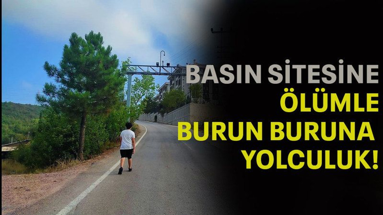 Basın Sitesine ölümle burun buruna yolculuk!