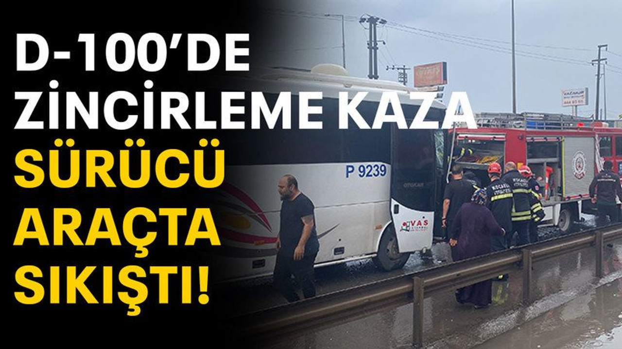 D-100’de zincirleme kaza, sürücü araçta sıkıştı!